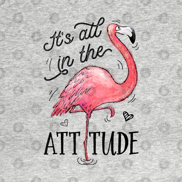 Its All In The Attitude Funny Pink Flamingo Watercolor Gift T-Shirt, flamingo lovers gift by Kingostore